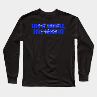 Life It Simple, Live With It! Inspirational Quote Long Sleeve T-Shirt